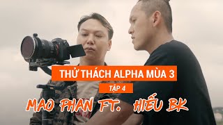 QUAY VIDEO HÀNH ĐỘNG SONY A7IV | THỬ THÁCH ALPHA MÙA 3| MAO PHAN & HIẾU BK