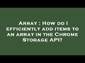 Array : How do I efficiently add items to an array in the Chrome Storage API?