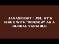 JavaScript : JSLint's issue with 'window' as a global variable