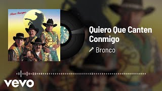 Bronco - Quiero Que Canten Conmigo (Audio)