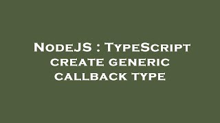 NodeJS : TypeScript create generic callback type