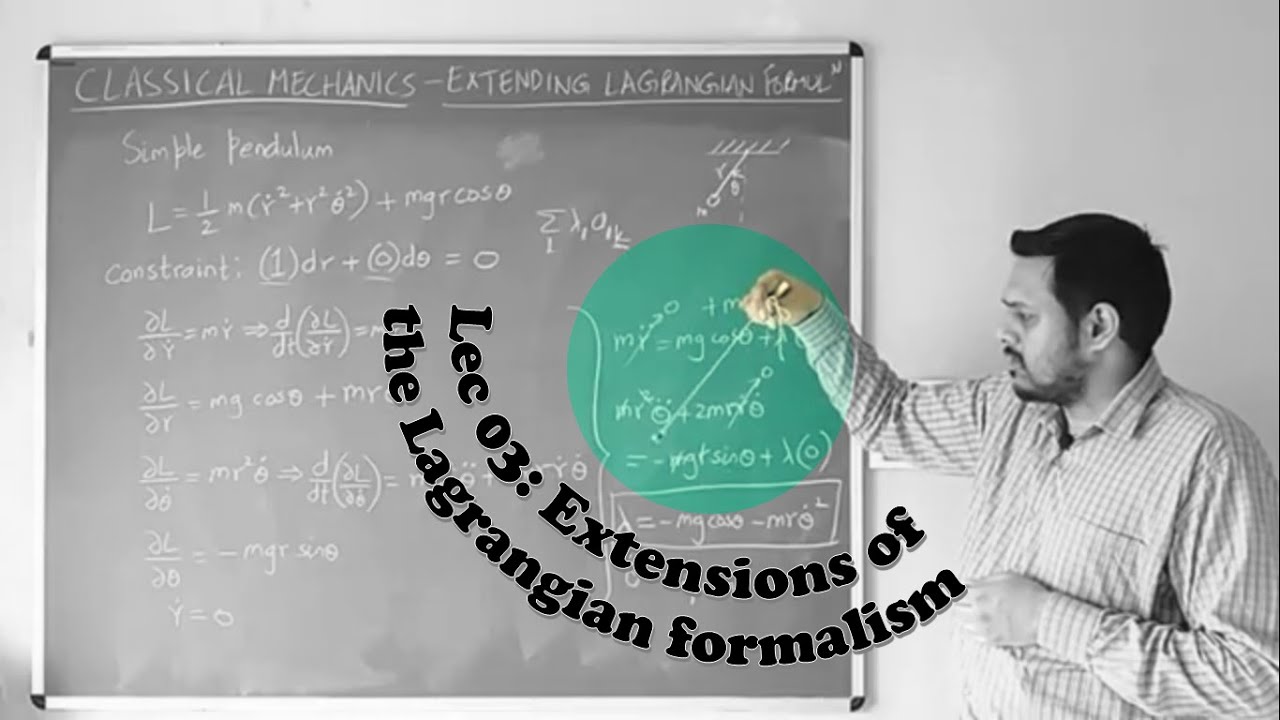 Classical Mechanics - Lec 03: Extensions Of The Lagrangian Formulation ...