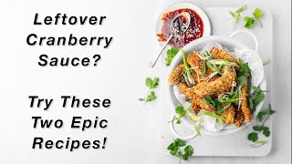 2 Delicious Recipes to use up the Last of the Cranberry Sauce