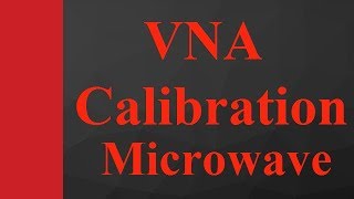VNA Calibration in Microwave Measurement (Basics, Errors, Types, Process & Standards) Explained