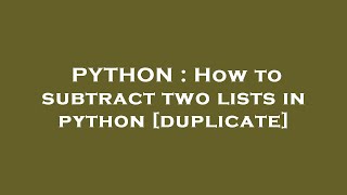 PYTHON : How to subtract two lists in python