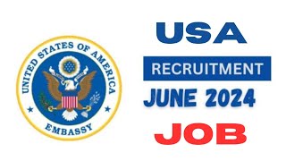 USA Embassy Recruitment June 2024, Open Jobs, How to Apply