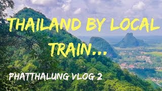 PHATTHALUNG | TRAVELLING THAILAND BY LOCAL TRAIN | VLOG 2 | CHEAP BACKPACKING |