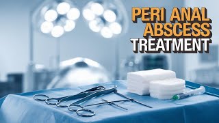 Draining an Abscess : Perianal Abscess Treatment