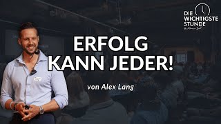 Alex Lang - Erfolg kann jeder! / www.die-wichtigste-stunde.de