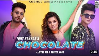 Chocolate - Tony kakkar ft. Riyaz Aly & Avneet Kaur | Satti Dhillon | Anshul   Garg