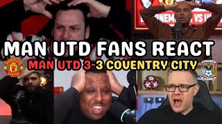 MAN UTD FANS ANGRILY REACT | MAN UTD (4) 3-3 (2) COVENTRY | 3 GOALS BOTTLED INTO FA CUP FINAL