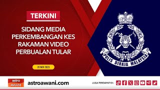 [LANGSUNG] Sidang media perkembangan kes video perbualan tular | 20 Nov 2023