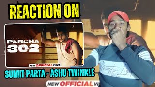REACTION ON | Parcha 302 | Official Video - Sumit Parta | Ashu Twinkle | JK REACTION