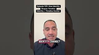Episode 139: How Identity Shapes Timelines. Why Identity = The Timeline Anchor.