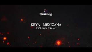 Keya - Mexicana (Prod. By M.O.B \u0026 A1)