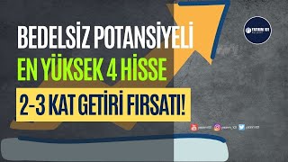 Bedelsiz Potansiyeli En Yüksek 4 Hisse