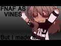 FNAF AS Vines but I made it.... (CC/Evan X Cassidy) DeFwus_StuDios