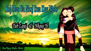 Dab neeg tu siab - Koj mus ua neej rau kuv ntsia ( Love Stories )