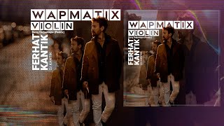 Dj Kantik - Wapmatix Violin (Dj Kantik & Barış Doğantepe TikTok Remix)