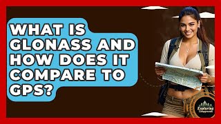 What Is GLONASS And How Does It Compare To GPS? - Exploring Campgrounds