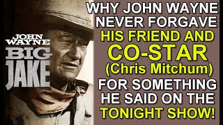 Why JOHN WAYNE NEVER FORGAVE his co-star in BIG JAKE, Chris Mitchum for something he said on TV!