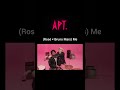 Apt. Rosé and Bruno Mars × Me #roséblackpink #brunomars #apt