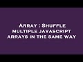 Array : Shuffle multiple javascript arrays in the same way