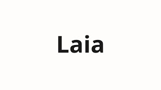 How to pronounce Laia