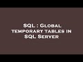 SQL : Global temporary tables in SQL Server