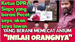 KETUA DPRA,,? ANTUM MAU DPECAT..? INILAH ORANG YG DAPAT MEMECAT ANTUM.