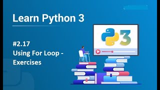 #2.17 Using For Loop in Python – Exercises | Python Programming for Beginners and Kids