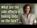 What are the side effects of baking soda on the face?