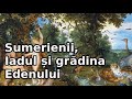 Sumerienii, Iadul și grădina Edenului | Lumea Sub Lupă