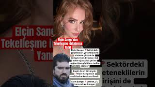 Elçin Sangu’dan tekelleşme iddialarına yanıt