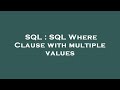 SQL : SQL Where Clause with multiple values