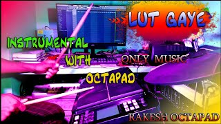 Lut Gaye Instrumental With Octapad !! Octapad Music !! Rakesh Octapad