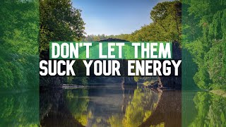 DON'T LET THEM SUCK YOUR ENERGY - Best Motivational Video