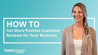 How to Get More Positive Customer Reviews for Your Business