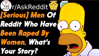 [Serious] Men Of Reddit Who Have Been Raped By Women, What's Your Story? (r/askreddit)