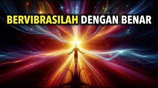 Anda Dapat Menciptakan Apa Pun Dengan Energi yang Tepat | Bervibrasilah dengan BENAR