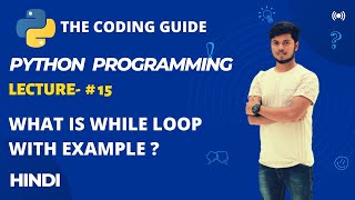 Lecture- #15 | WHAT IS WHILE LOOP IN PYTHON | Python Tutorials For Beginners