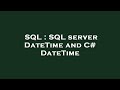 SQL : SQL server DateTime and C# DateTime