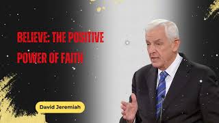 Believe: The Positive Power of Faith || David Jeremiah Ministries