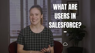 What are Users in Salesforce? (2/12)