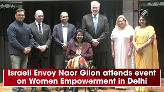 Israeli Envoy Naor Gilon attends event on Women Empowerment in Delhi