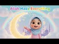 “Allah Made Everything | Islamic Kids Song | Muslim Children Learning Song | 3D Cartoon”
