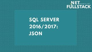 SQL Server 2016/2017: JSON