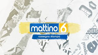 Mattino6: rassegna stampa di lunedì 6 gennaio 2025