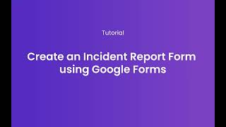 How to create an incident report form using Google Forms