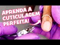 Aprenda a Fazer a Cuticulagem Perfeita - Passo a Passo